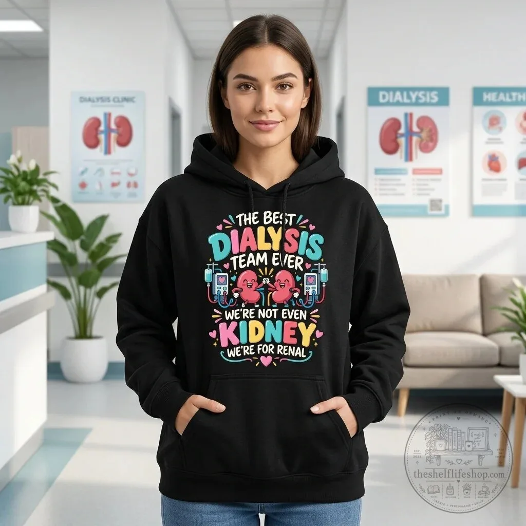 Best Dialysis Team Ever We're Not Even Kidney We're For Renal Hoodie 10 Best Dialysis Team Ever We